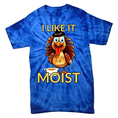 Thanksgiving Moist Turkey I Like It Moist Turkey Dinner Gift Tie-Dye T-Shirt