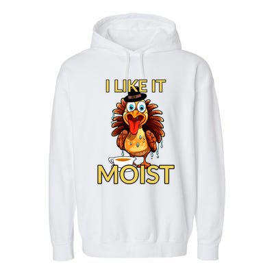 Thanksgiving Moist Turkey I Like It Moist Turkey Dinner Gift Garment-Dyed Fleece Hoodie