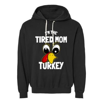 Tired Mom Turkey Family Group Matching Thanksgiving Funny Garment-Dyed Fleece Hoodie