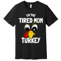 Tired Mom Turkey Family Group Matching Thanksgiving Funny Premium T-Shirt