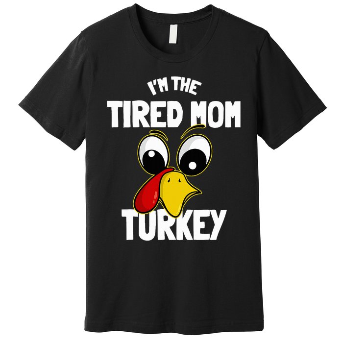 Tired Mom Turkey Family Group Matching Thanksgiving Funny Premium T-Shirt