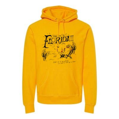 Take Me To Florida Well Me Premium Hoodie