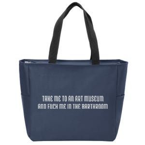 Take Me To An Art Museum And Fuck Me In The Barthroom Zip Tote Bag