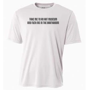 Take Me To An Art Museum And Fuck Me In The Barthroom Cooling Performance Crew T-Shirt