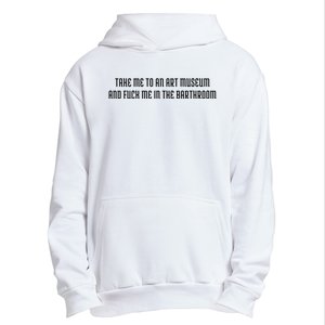 Take Me To An Art Museum And Fuck Me In The Barthroom Urban Pullover Hoodie