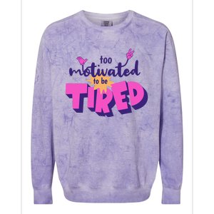 Too Motivated To Be Tired Funny Design Colorblast Crewneck Sweatshirt