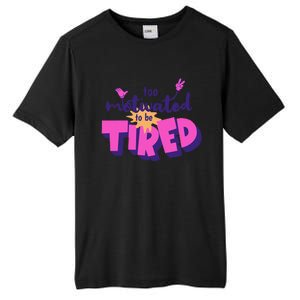 Too Motivated To Be Tired Funny Design Tall Fusion ChromaSoft Performance T-Shirt