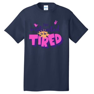 Too Motivated To Be Tired Funny Design Tall T-Shirt