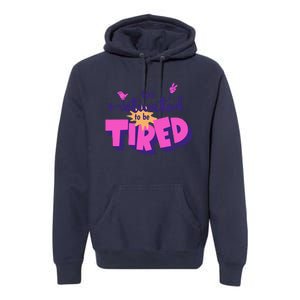 Too Motivated To Be Tired Funny Design Premium Hoodie