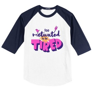 Too Motivated To Be Tired Funny Design Baseball Sleeve Shirt