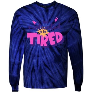 Too Motivated To Be Tired Funny Design Tie-Dye Long Sleeve Shirt