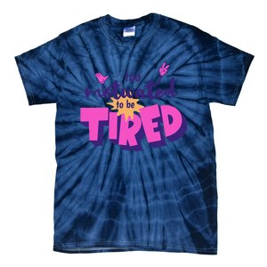 Too Motivated To Be Tired Funny Design Tie-Dye T-Shirt