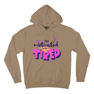 Too Motivated To Be Tired Funny Design Hoodie