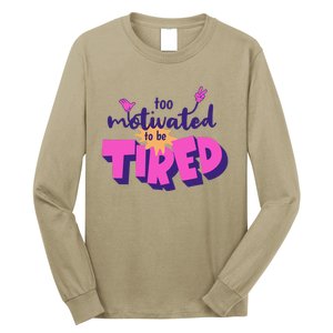 Too Motivated To Be Tired Funny Design Long Sleeve Shirt