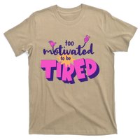 Too Motivated To Be Tired Funny Design T-Shirt