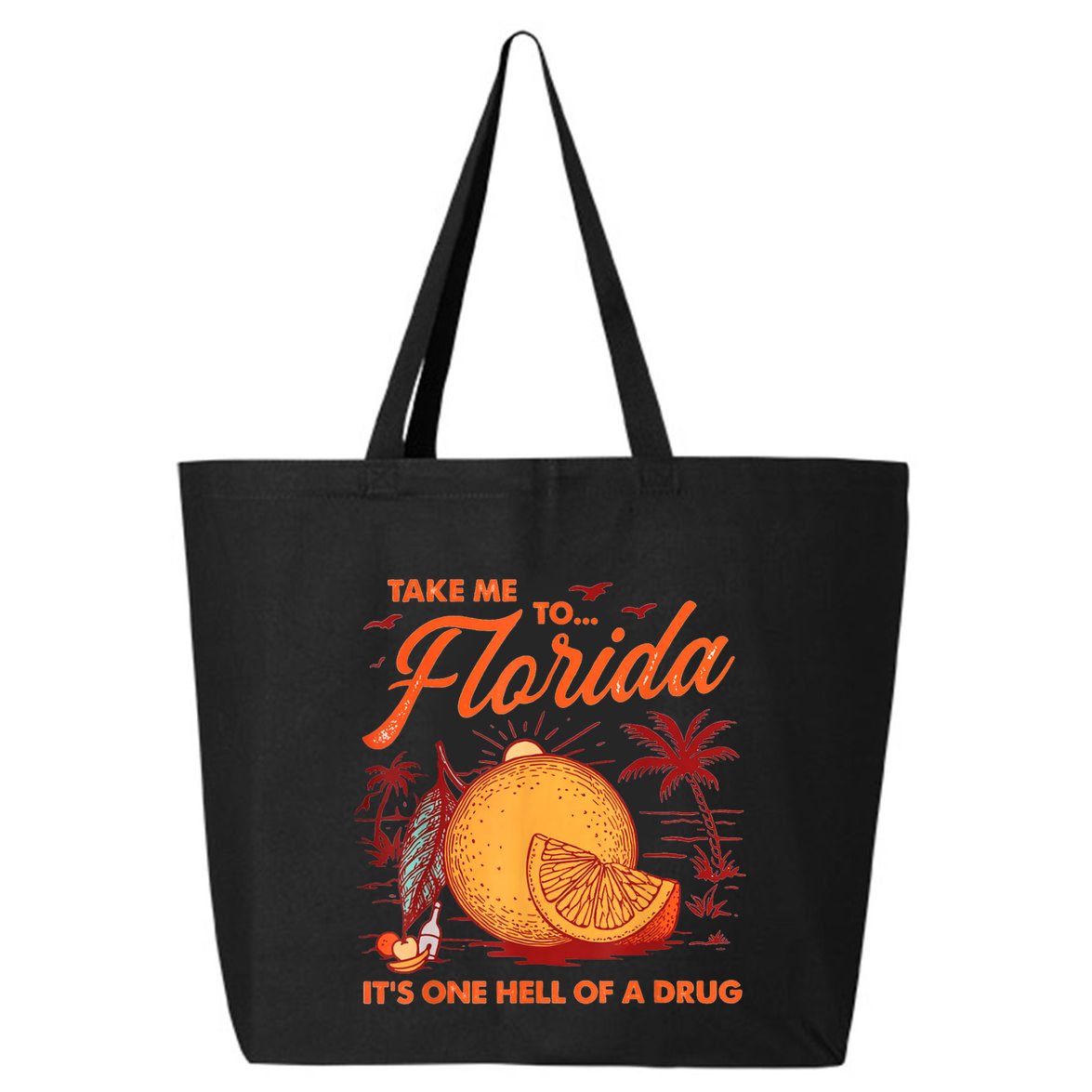 Take Me To Florida ItS One Hell Of A Drug Funny Beach 25L Jumbo Tote