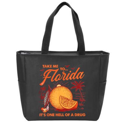 Take Me To Florida ItS One Hell Of A Drug Funny Beach Zip Tote Bag