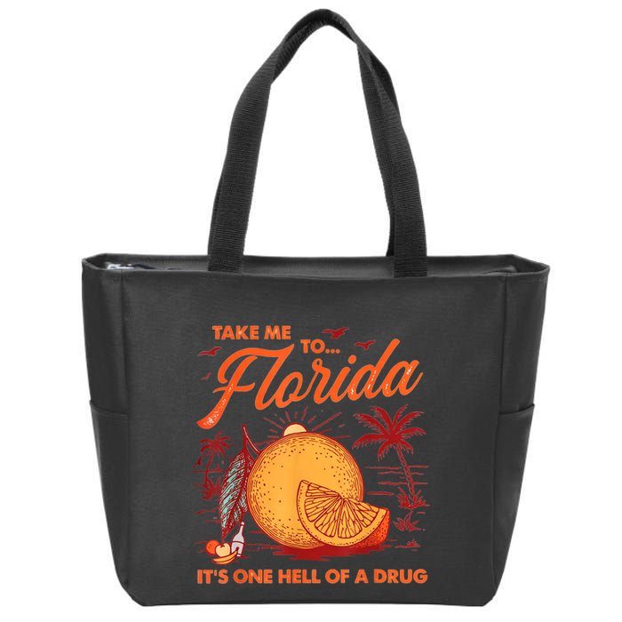 Take Me To Florida ItS One Hell Of A Drug Funny Beach Zip Tote Bag