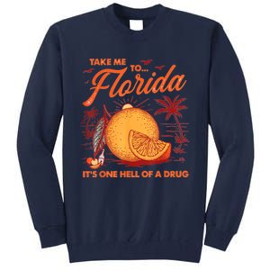 Take Me To Florida ItS One Hell Of A Drug Funny Beach Tall Sweatshirt