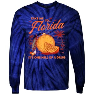 Take Me To Florida ItS One Hell Of A Drug Funny Beach Tie-Dye Long Sleeve Shirt