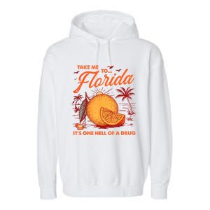 Take Me To Florida ItS One Hell Of A Drug Funny Beach Garment-Dyed Fleece Hoodie