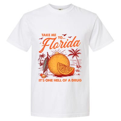 Take Me To Florida ItS One Hell Of A Drug Funny Beach Garment-Dyed Heavyweight T-Shirt