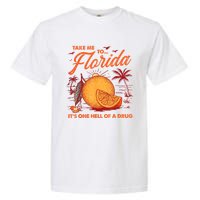 Take Me To Florida ItS One Hell Of A Drug Funny Beach Garment-Dyed Heavyweight T-Shirt