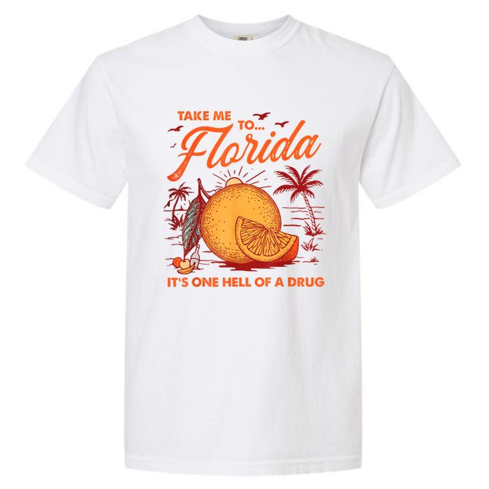 Take Me To Florida ItS One Hell Of A Drug Funny Beach Garment-Dyed Heavyweight T-Shirt