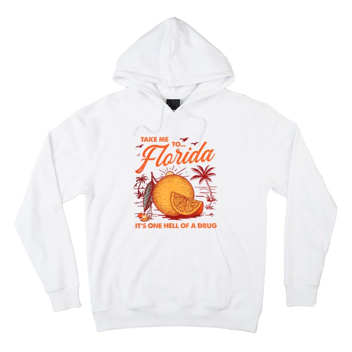 Take Me To Florida ItS One Hell Of A Drug Funny Beach Hoodie