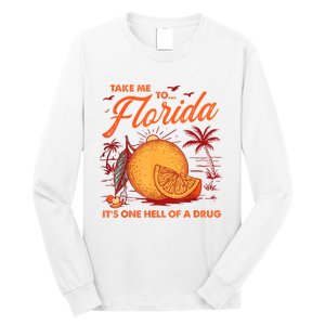 Take Me To Florida ItS One Hell Of A Drug Funny Beach Long Sleeve Shirt