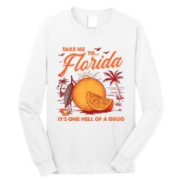 Take Me To Florida ItS One Hell Of A Drug Funny Beach Long Sleeve Shirt