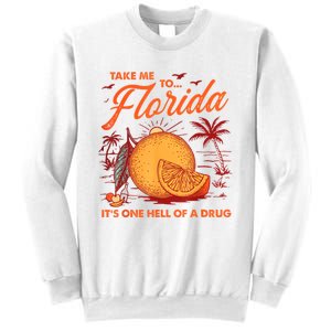 Take Me To Florida ItS One Hell Of A Drug Funny Beach Sweatshirt