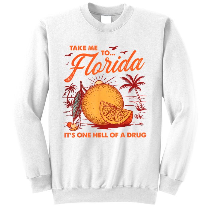 Take Me To Florida ItS One Hell Of A Drug Funny Beach Sweatshirt