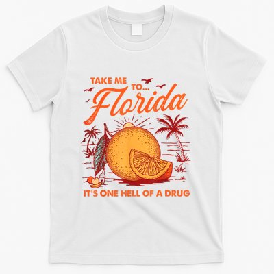 Take Me To Florida ItS One Hell Of A Drug Funny Beach T-Shirt