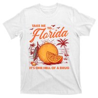 Take Me To Florida ItS One Hell Of A Drug Funny Beach T-Shirt