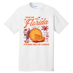 Take Me To Florida ItS One Hell Of A Drug Funny Beach Tall T-Shirt