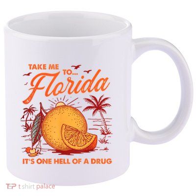 Take Me To Florida ItS One Hell Of A Drug Funny Beach 11oz C Handle Ceramic Mug