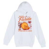 Take Me To Florida ItS One Hell Of A Drug Funny Beach Premium Pullover Hoodie