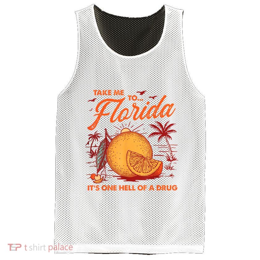 Take Me To Florida ItS One Hell Of A Drug Funny Beach Mesh Reversible Basketball Jersey Tank