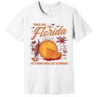 Take Me To Florida ItS One Hell Of A Drug Funny Beach Premium T-Shirt