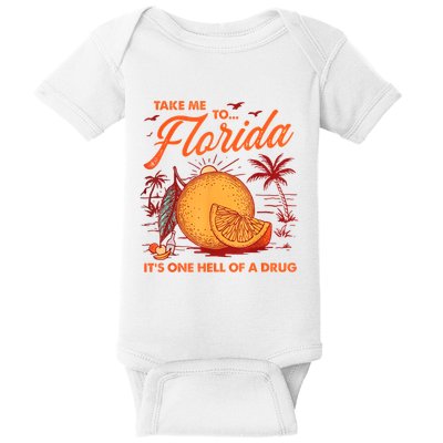 Take Me To Florida ItS One Hell Of A Drug Funny Beach Baby Bodysuit
