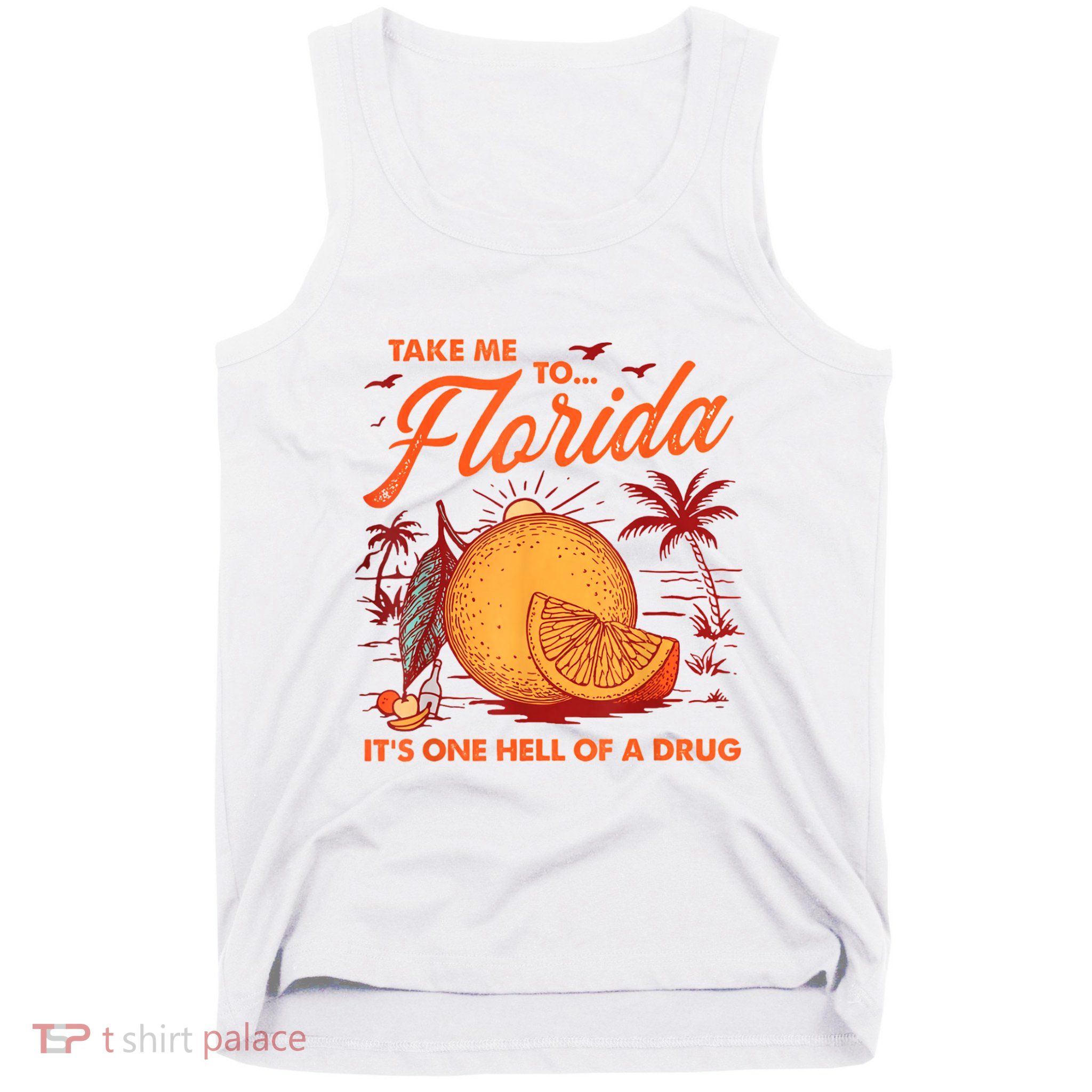 Take Me To Florida ItS One Hell Of A Drug Funny Beach Tank Top