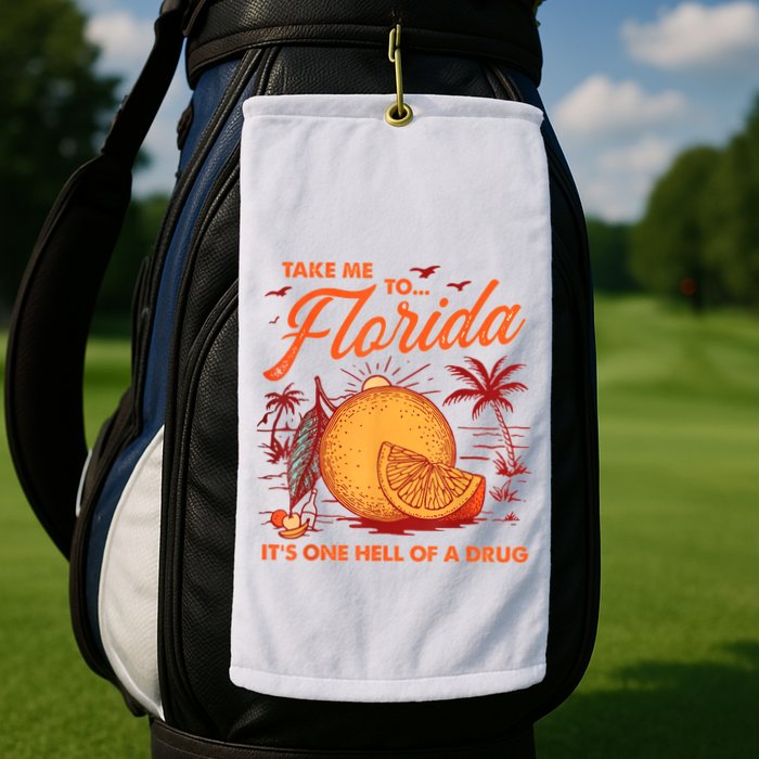 Take Me To Florida ItS One Hell Of A Drug Funny Beach Golf Towel