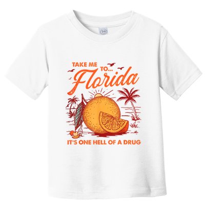 Take Me To Florida ItS One Hell Of A Drug Funny Beach Toddler T-Shirt