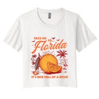 Take Me To Florida ItS One Hell Of A Drug Funny Beach Women's Crop Top Tee