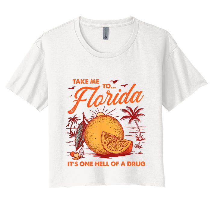 Take Me To Florida ItS One Hell Of A Drug Funny Beach Women's Crop Top Tee