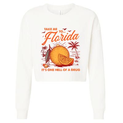 Take Me To Florida ItS One Hell Of A Drug Funny Beach Cropped Pullover Crew