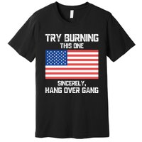 Tom Macdonald Try Burning This One Sincerely Hang Over Gang Premium T-Shirt