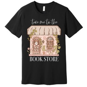 Take Me To The Book Store Premium T-Shirt