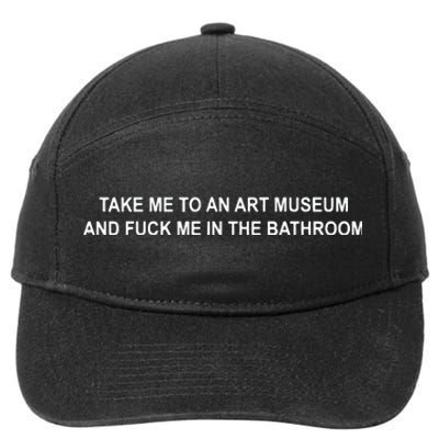 Take Me To An Art Museum And F Me In The Bathroom 7-Panel Snapback Hat